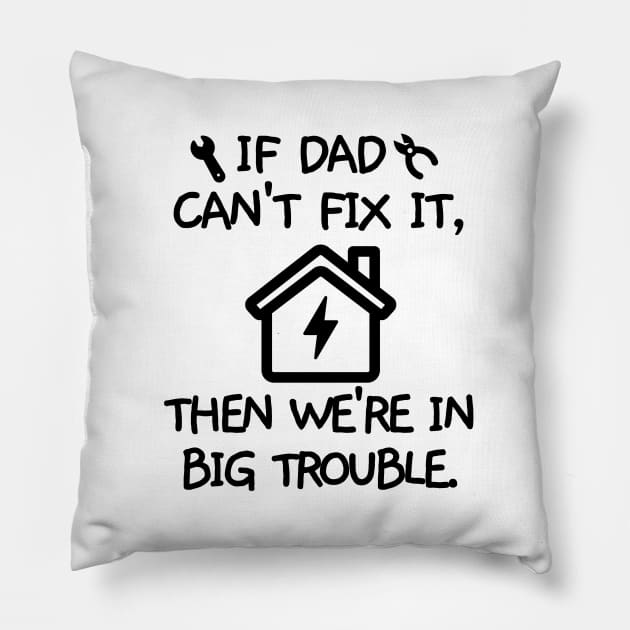 If dad can't fix it, then we're in big trouble. Pillow by mksjr