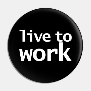 Live to Work Funny Typography Pin