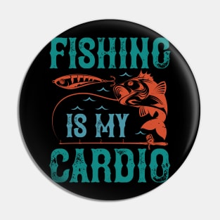 Fishing Is My Cardio Pin