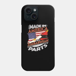 Made In America With Zimbabwean Parts - Gift for Zimbabwean From Zimbabwe Phone Case