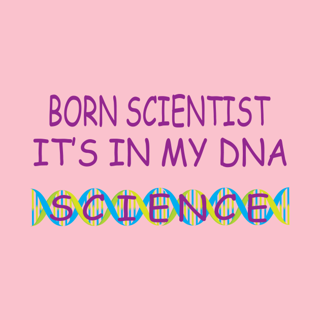 Born Scientist, It's In My DNA by JevLavigne