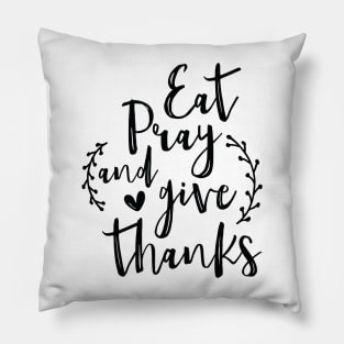 Eat Pray and Give Thanks Pillow