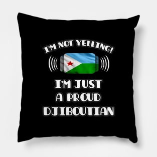 I'm Not Yelling I'm A Proud Djiboutian - Gift for Djiboutian With Roots From Djibouti Pillow