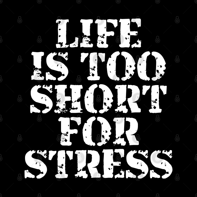 Life Is Too Short For Stress by Texevod