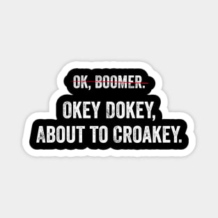 Can't say OK Boomer any more? Okey Dokey about to Croakey! Magnet