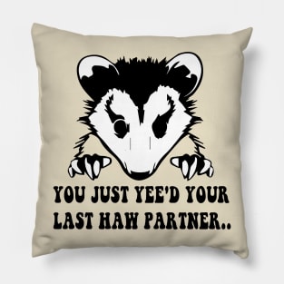 You Just Yee'd Your Last Haw - Cowboy Possum Meme Pillow