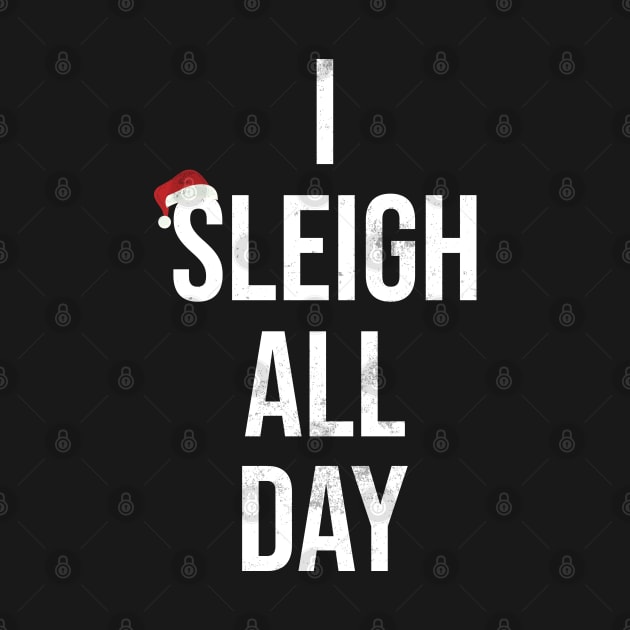 Sleigh All Day Funny Christmas by TeeTypo