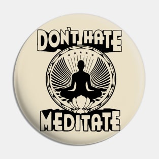 Don't Hate Meditate Pin