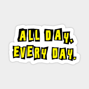 ALL DAY EVERY DAY Magnet