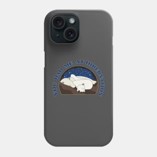 You Had Me at Hibernation - Polar Bear Phone Case