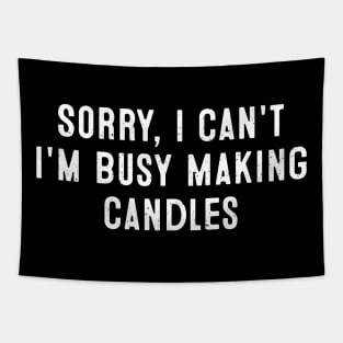 Sorry, I Can't. I'm Busy Making Candles Tapestry