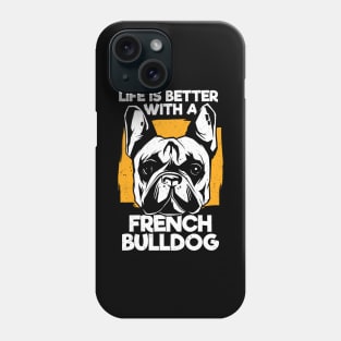 Life Is Better With A French Bulldog Phone Case