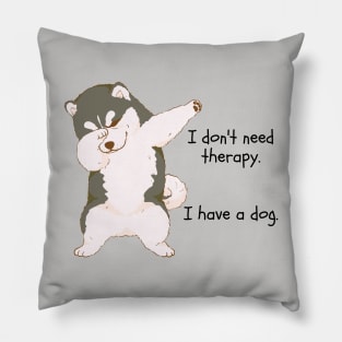 I don't need therapy. I have a dog. Pillow