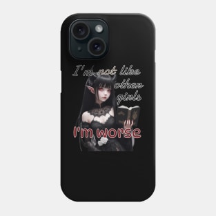 I’m not like other girls, I’m worse Phone Case