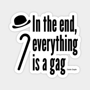 In the end, everything is a gag Magnet