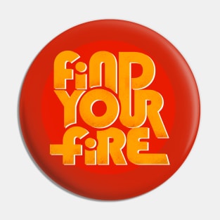 FIND YOUR FIRE - type design Pin