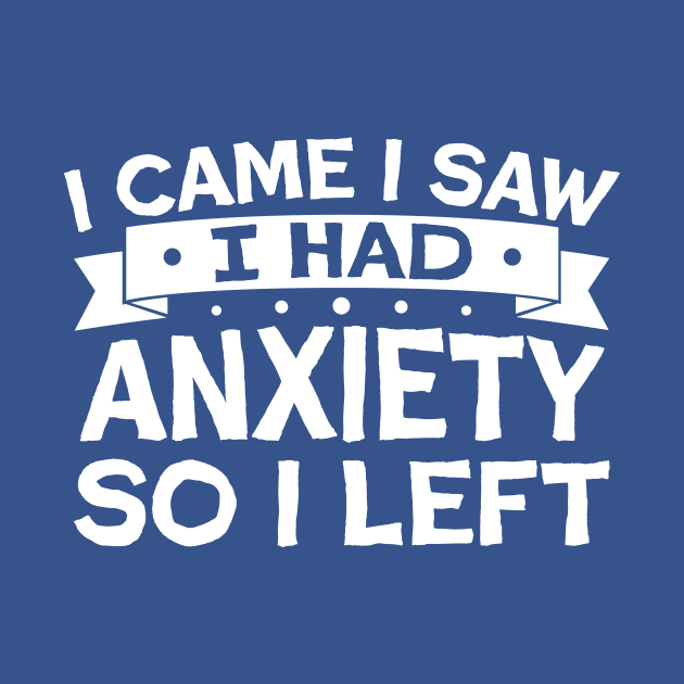 i came i saw i had anxiety so i left by TheDesignDepot