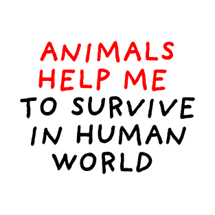 Animals Help Me to Survive T-Shirt