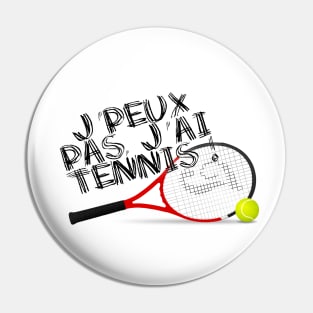 J'peux pas j'ai tennis Pin