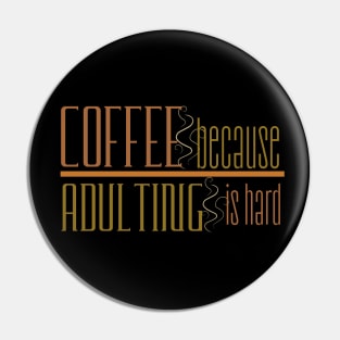 Coffee Because Adulting is Hard Pin