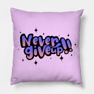 Never Give Up emotional motivation quotes Pillow