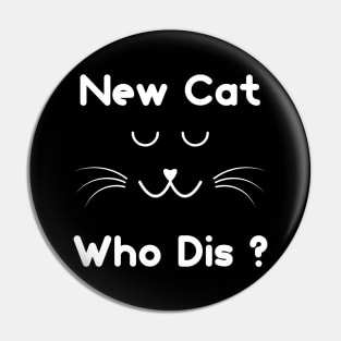 New Cat Who Dis ? Pin