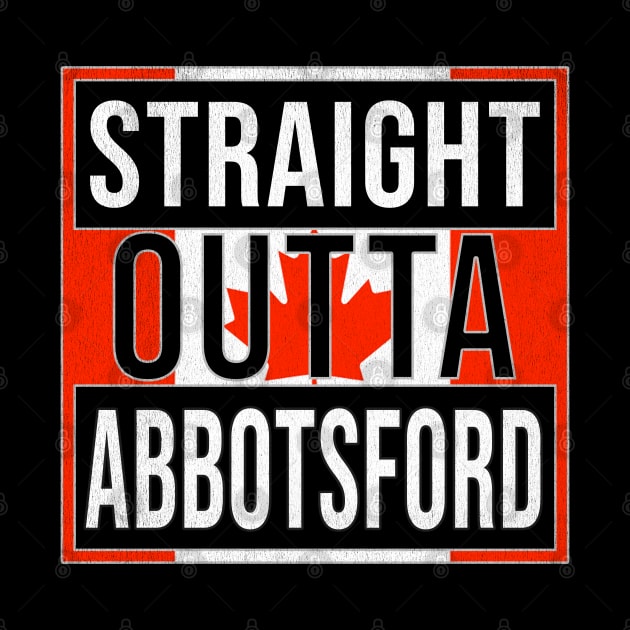 Straight Outta Abbotsford - Gift for Canadian From Abbotsford British Columbia by Country Flags