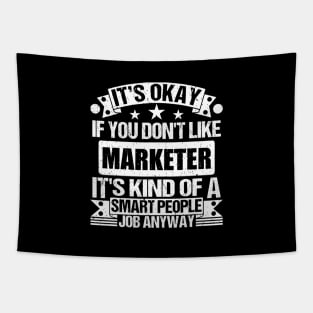 Marketer lover It's Okay If You Don't Like Marketer It's Kind Of A Smart People job Anyway Tapestry