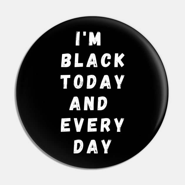 I'm Black Today And Every Day, Funny Gift For Balck People, Birthday Gift Idea Pin by Giftadism