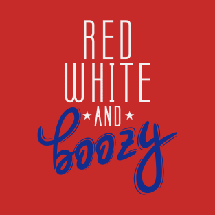 Red White and Boozy | Funny 4th of July | Funny Patriotic Independence Day |  4th of July drinking | Red White Blue T-Shirt