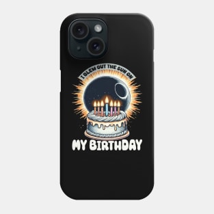 I Blew Out the Sun on My Birthday Total Solar Eclipse Birthday Cake Phone Case