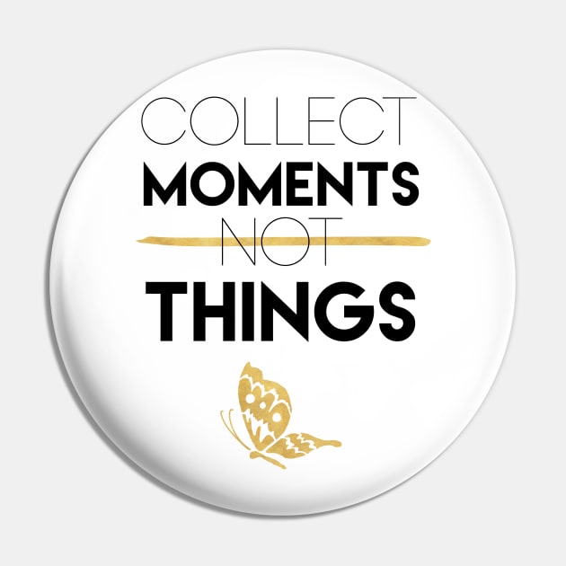 Collect Moments Not Things Pin by deificusArt