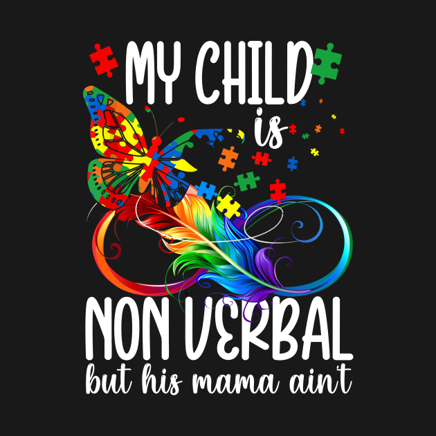 My Child Is Non Verbal But His Mama Aint Autism Mom Boy by peskyrubeus