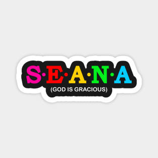 Seana - God is gracious. Magnet
