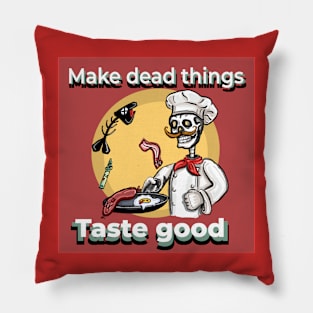 Make Dead things taste good Pillow