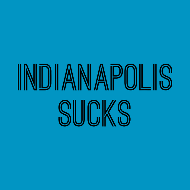 Indianapolis Sucks (Black Text) by caknuck