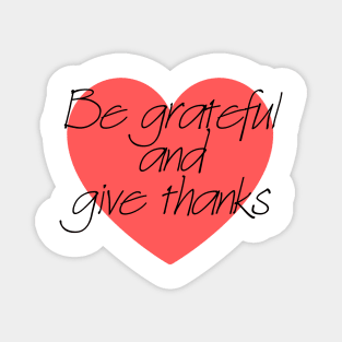 Be Grateful And Give Thanks Magnet