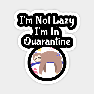 I'm Not Lazy I'm In Quarantine Magnet