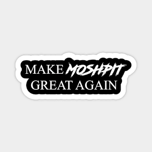 Make Moshpit Great Again Magnet