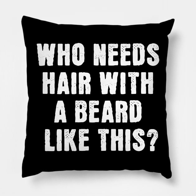 Who Needs Hair With A Beard Like This Pillow by Bellinna