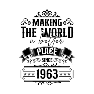 Birthday Making the world better place since 1963 T-Shirt