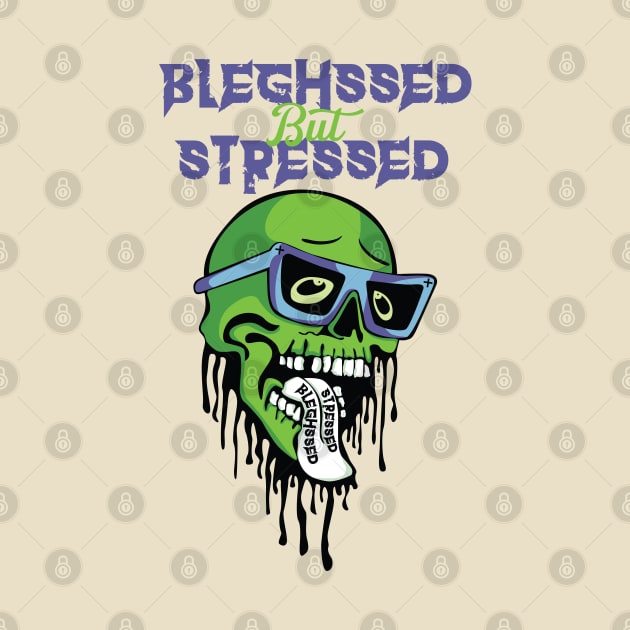 Bleghssed but Stressed by Glazed Comet Designs