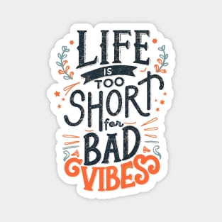 Life is to short for bad vibes Magnet