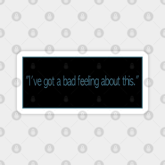 Star Quotes “I’ve got bad feeling about this.” Magnet by PopsTata Studios 