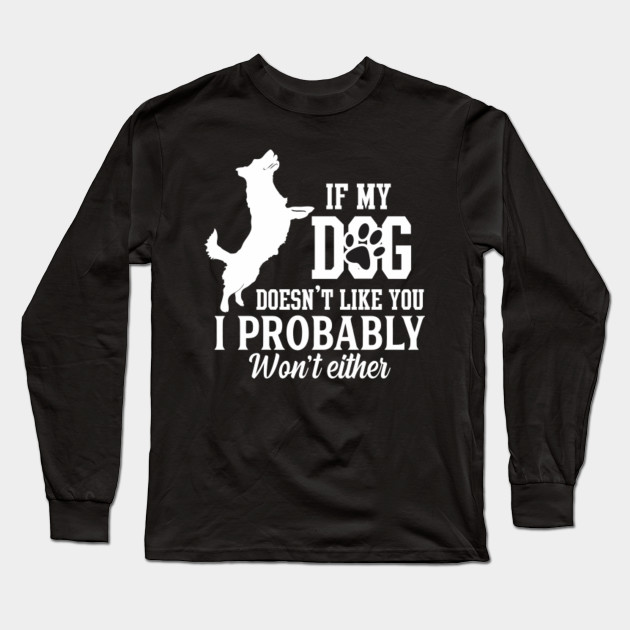 If My Dog Doesn't Like You I Probably Won't Either Gift - Dog Lover ...