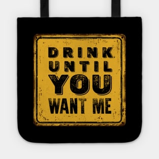 Drunk Humor: Drink Until You Want Me Sign on a Dark Background Tote