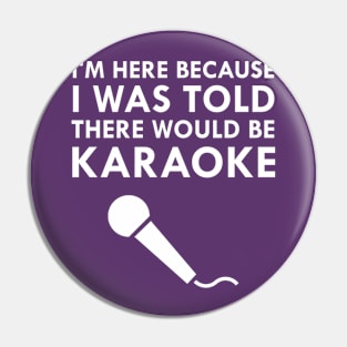 I Was Told There Would Be Karaoke Pin