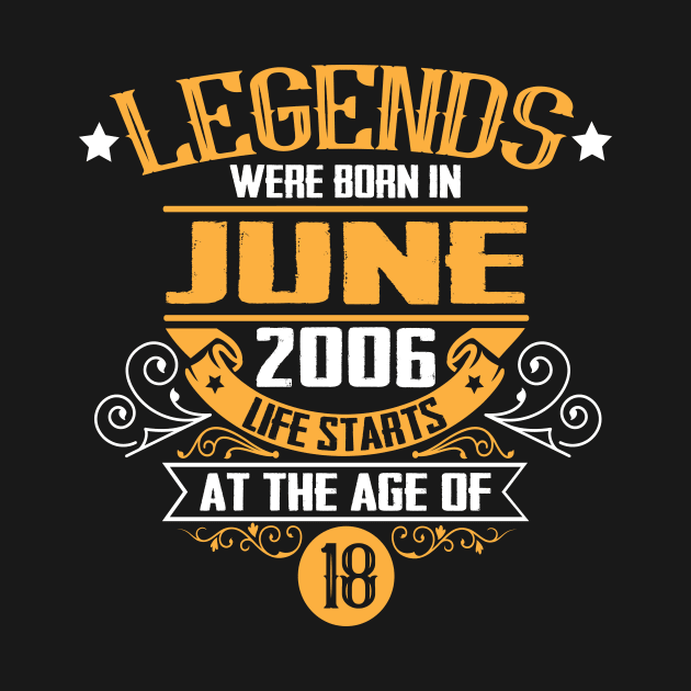 18th Birthday Legends Born June 2006 by HBfunshirts