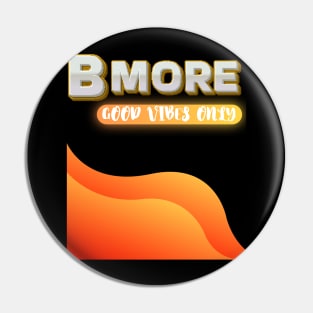 BMORE GOOD VIBES ONLY DESIGN Pin