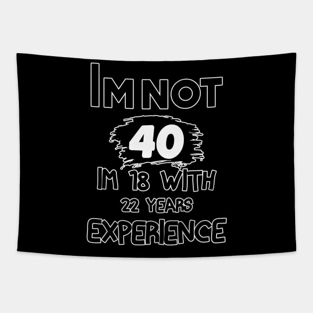 COOL Im Not 40 Im 18 With 22 Years Experience T-Shirt - Unisex Funny 40 AF Mens 40 th Birthday Shirt - Born in 1983 Gift Vintage TShirt Tapestry by TareQ-DESIGN